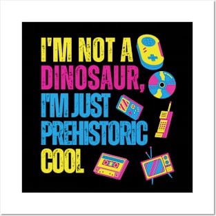 I AM NOT A DINOSAUR, I AM PREHISTORIC COOL Posters and Art